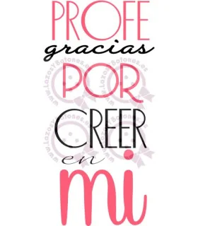 PROFE, GRACIAS POR CREER EN MÍ - ROSA